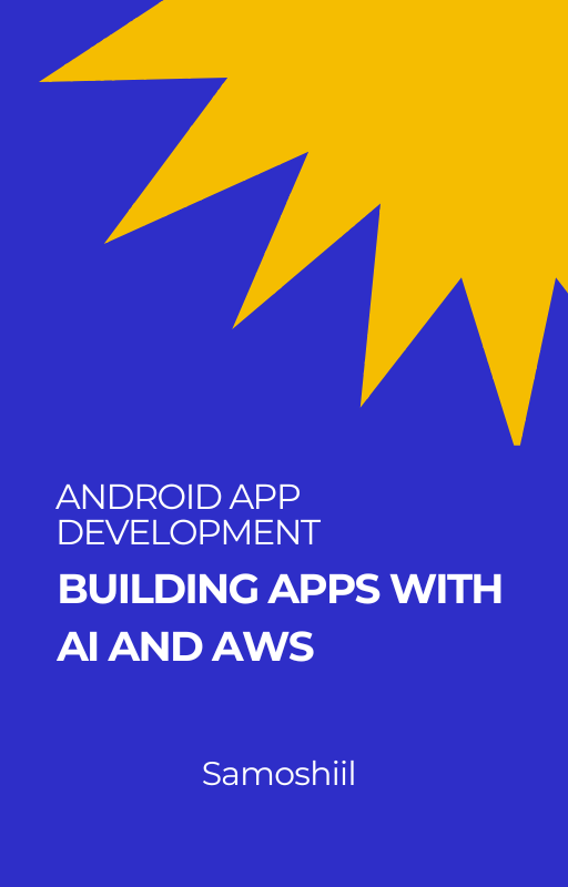 Android App Development: Building Apps with AI and AWS