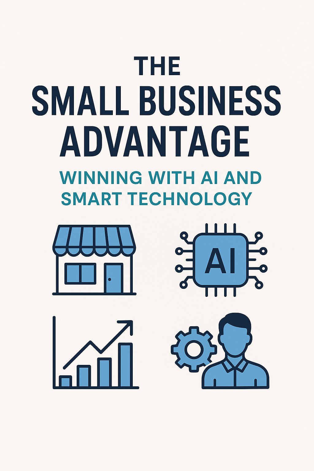 The Small Business Advantage: Winning with AI and Smart Technology