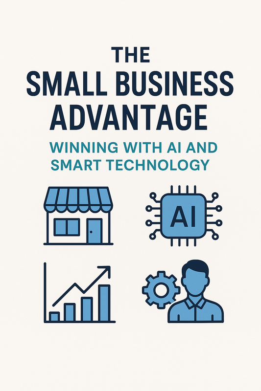 The Small Business Advantage: Winning with AI and Smart Technology